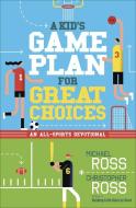 A Kid's Game Plan for Great Choices: An All-Sports Devotional di Michael Ross, Christopher Ross edito da HARVEST HOUSE PUBL