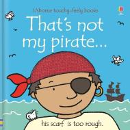 That's Not My Pirate di Fiona Watt, Rachel Wells edito da Usborne Publishing Ltd