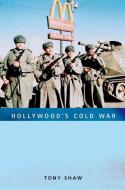 Hollywood's Cold War di Tony Shaw edito da Edinburgh University Press
