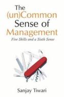 The (Un)common Sense of Management di Sanjay Tiwari edito da SAGE Publications Pvt. Ltd