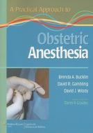 A Practical Approach To Obstetric Anesthesia edito da Lippincott Williams And Wilkins
