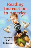 Peltzman, B:  Reading Instruction in America di Barbara Ruth Peltzman edito da McFarland
