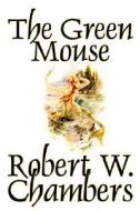 The Green Mouse by Robert W. Chambers, Fiction di Robert W. Chambers edito da Wildside Press