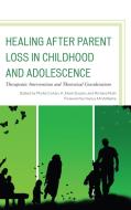 Healing after Parent Loss in Childhood and Adolescence edito da Rowman & Littlefield