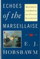 Echoes Of The Marseillaise di Eric J. Hobsbawm edito da Rutgers University Press