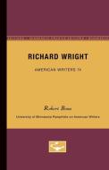 Richard Wright - American Writers 74: University of Minnesota Pamphlets on American Writers di Robert Bone edito da UNIV OF MINNESOTA PR