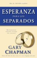 Esperanza Para los Separados: Matrimonios Heridos Pueden Ser Sanados = Hope for the Separated di Gary Chapman edito da Portavoz