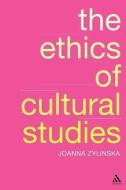 The Ethics of Cultural Studies di Joanna Zylinska edito da Bloomsbury Publishing PLC