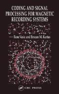 Coding and Signal Processing for Magnetic Recording Systems di Bane Vasic edito da CRC Press