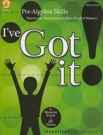 I've Got It!: Pre-Algebra Skills: Easy-To-Use Assessments to Show Proof of Mastery di Marjorie Frank, Jill Norris edito da INCENTIVE PUBN INC