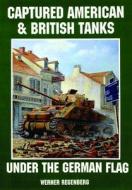 Captured American and British Tanks Under the German Flag di Werner Regenberg edito da Schiffer Publishing Ltd