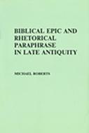 Biblical Epic and Rhetorical Paraphrase in Late Antiquity di M. Roberts edito da Francis Cairns (Publications) Ltd