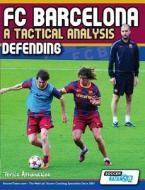 FC Barcelona - A Tactical Analysis: Defending di Terzis Athanasios edito da SOCCERTUTOR COM LTD