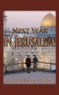 Next Year in Jerusalem!: Around Every Corner, Mystery & Romance in the Holy Land: Part Two di Dr Barbara Becker Holstein edito da Enchanted Self Press
