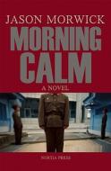 Morning Calm di Jason M. Morwick edito da Nortia Press