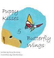 Puppy Kisses & Butterfly Wings di Paulette Bunting edito da Concepts of Truth, Inc