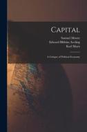 Capital: A Critique of Political Economy di Edward Bibbins Aveling, Karl Marx, Samuel Moore edito da LEGARE STREET PR
