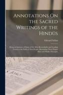 Annotations On the Sacred Writings of the Hindüs: Being an Epitome of Some of the Most Remarkable and Leading Tenets in the Faith of That People, Illu di Edward Sellon edito da LEGARE STREET PR