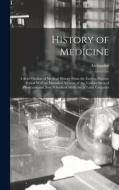 History of Medicine; a Brief Outline of Medical History From the Earliest Historic Period With an Extended Account of the Various Sects of Physicians di Alexander Wilder edito da LEGARE STREET PR