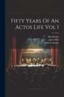 Fifty Years Of An Actos Life Vol I di John Coleman edito da LEGARE STREET PR
