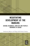Negotiating Development At The Margins di Anshuman Behera, Hippu Salk Kristle Nathan edito da Taylor & Francis Ltd