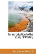 An Introduction To The Study Of Poetry di Henry Bernard Cotterill edito da Bibliolife