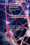 Proficiency Predictors in Sequential Bilinguals di Lynette Austin, Arturo E. Hernandez, John W. Schwieter edito da Cambridge University Press
