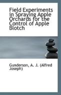 Field Experiments In Spraying Apple Orchards For The Control Of Apple Blotch di A J edito da Bibliolife