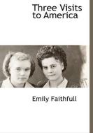 Three Visits to America di Emily Faithfull edito da BCR (BIBLIOGRAPHICAL CTR FOR R
