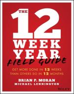 The 12 Week Year Field Guide di Brian P. Moran, Michael Lennington edito da Wiley John + Sons