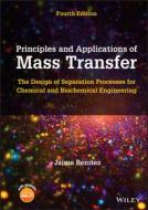 Principles And Applications Of Mass Transfer: The Design Of Separation Processes For Chemical And Bi Ochemical Engineering, 4th Edition di Benitez edito da John Wiley And Sons Ltd