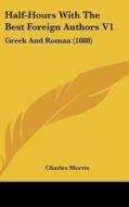 Half-Hours with the Best Foreign Authors V1: Greek and Roman (1888) edito da Kessinger Publishing
