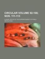Circular Volume 92-108; Nos. 111-113 di Illinois Office of Instruction edito da Rarebooksclub.com