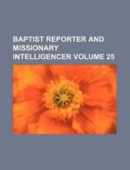 Baptist Reporter and Missionary Intelligencer Volume 25 di Books Group edito da Rarebooksclub.com