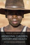 Aboriginal Children, History and Health di Gaynor Macdonald edito da Taylor & Francis Ltd