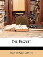 Die Eiszeit di Franz Eugen Geinitz edito da Nabu Press