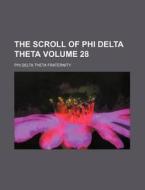 The Scroll Of Phi Delta Theta 28 di Phi Delta Theta Fraternity edito da Rarebooksclub.com