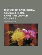History Of Sacerdotal Celibacy In The Ch di Henry Charles Lea edito da Rarebooksclub.com
