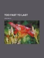 Too Fast To Last Volume 3 di John Mills edito da Rarebooksclub.com