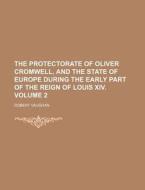 The Protectorate Of Oliver Cromwell, And di Robert Vaughan edito da Rarebooksclub.com