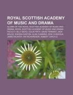 Royal Scottish Academy Of Music And Drama: Alumni Of The Royal Scottish Academy Of Music And Drama di Source Wikipedia edito da Books Llc, Wiki Series