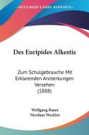 Des Euripides Alkestis: Zum Schulgebrauche Mit Erklarenden Anmerkungen Versehen (1888) di Wolfgang Bauer edito da Kessinger Publishing