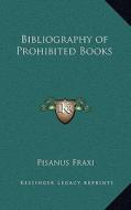 Bibliography of Prohibited Books di Pisanus Fraxi edito da Kessinger Publishing