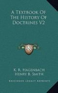 A Textbook of the History of Doctrines V2 di K. R. Hagenbach edito da Kessinger Publishing