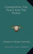Charleston, the Place and the People di Harriott Horry Ravenel edito da Kessinger Publishing