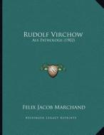 Rudolf Virchow: ALS Pathologe (1902) di Felix Jacob Marchand edito da Kessinger Publishing