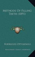 Methods of Filling Teeth (1891) di Rodrigues Ottolengui edito da Kessinger Publishing