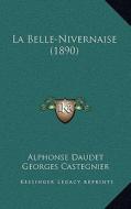 La Belle-Nivernaise (1890) di Alphonse Daudet, Georges Castegnier edito da Kessinger Publishing