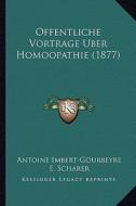 Offentliche Vortrage Uber Homoopathie (1877) di Antoine Imbert-Gourbeyre edito da Kessinger Publishing