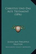Christus Und Das Alte Testament (1896) di Jozua Jan Philippus Valeton edito da Kessinger Publishing